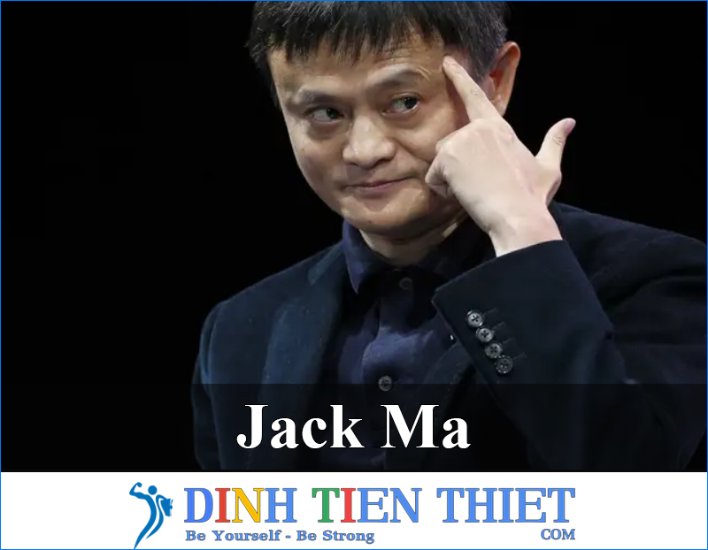 Jack Ma - Những Câu Nói Nghị Lực Giúp Bạn Tìm Thấy Con Đường Sự Nghiệp