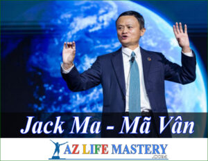 Jack Ma – Những Câu Nói Nghị Lực Giúp Bạn Tìm Thấy Con Đường Sự Nghiệp